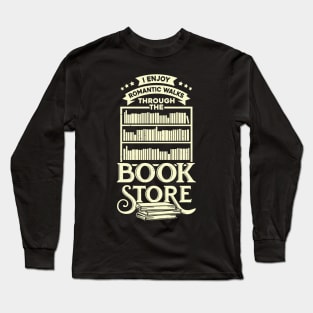 I Enjoy Romantic Walks Through The Book Store Long Sleeve T-Shirt